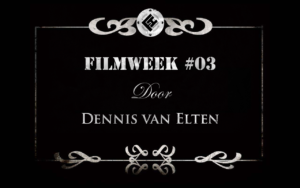 Filmweek 3 door Dennis van Elten