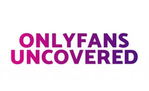 OnlyFans Uncovered